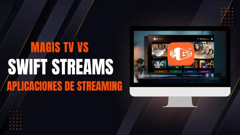 MagisTV vs. Swift Streamz: Duelo de Apps de Streaming