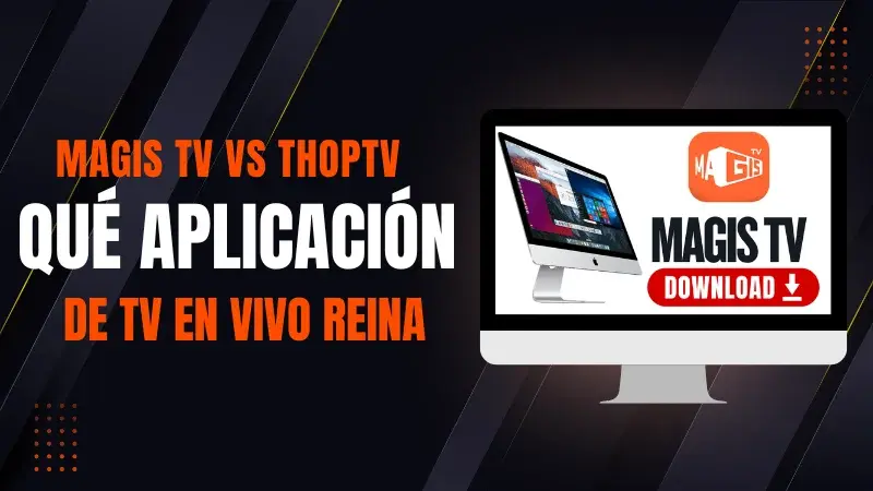 MagisTV vs. ThopTV: ¿Qué App de TV en Vivo Reina?