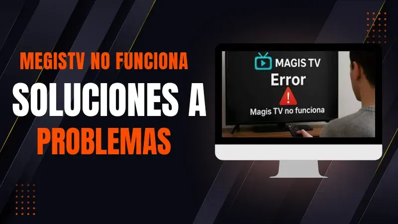 ¿MagisTV no Funciona? Soluciones a Problemas Comunes
